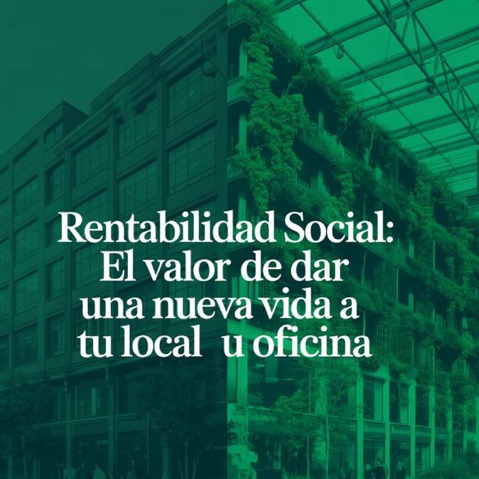 Rentabilidad social - El valor de dar una nueva vida a tu oficina - cambio de uso